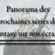 Panorama des prochaines séries fantasy