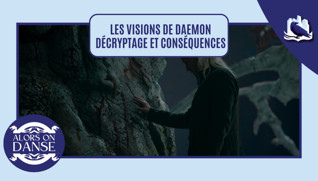 Les visions de Daemon : décryptage et conséquences